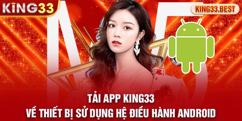 Tải app KING33 về thiết bị sử dụng hệ điều hành Android